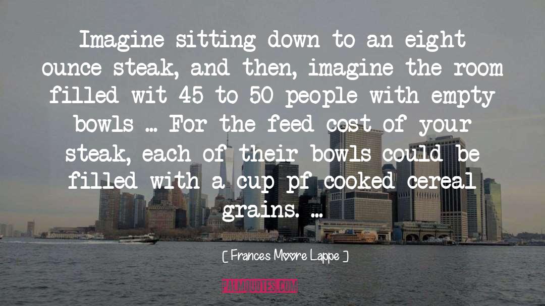 Frances Moore Lappe Quotes: Imagine sitting down to an