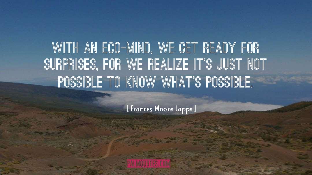 Frances Moore Lappe Quotes: With an eco-mind, we get