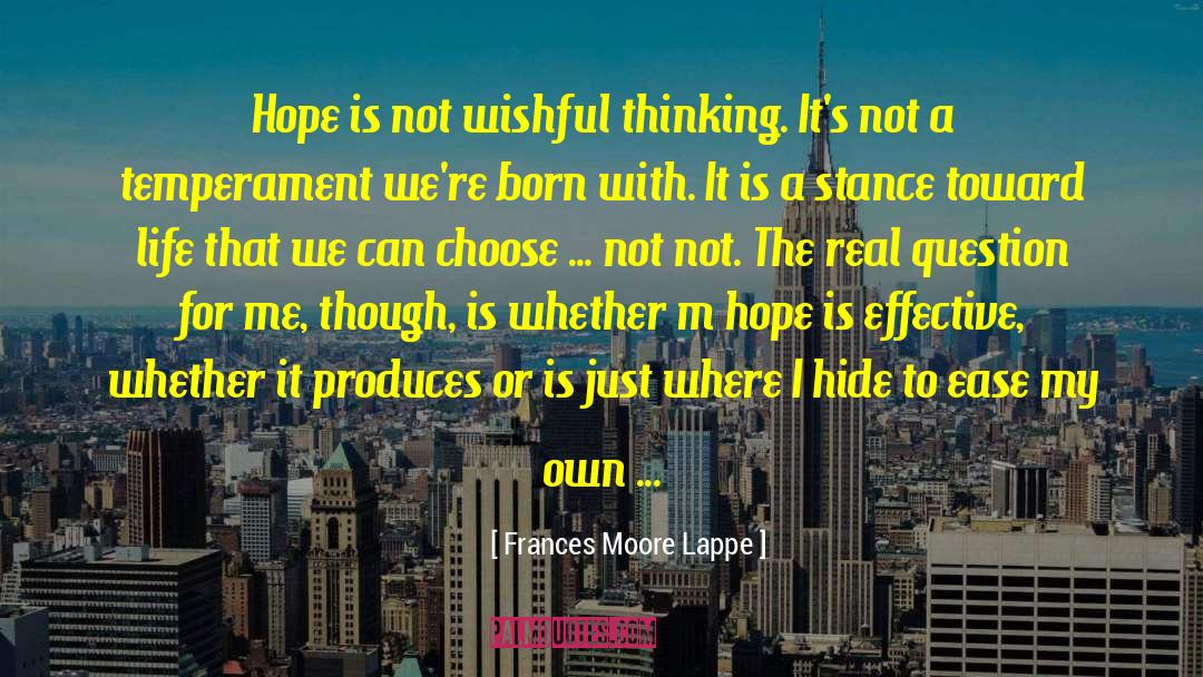 Frances Moore Lappe Quotes: Hope is not wishful thinking.