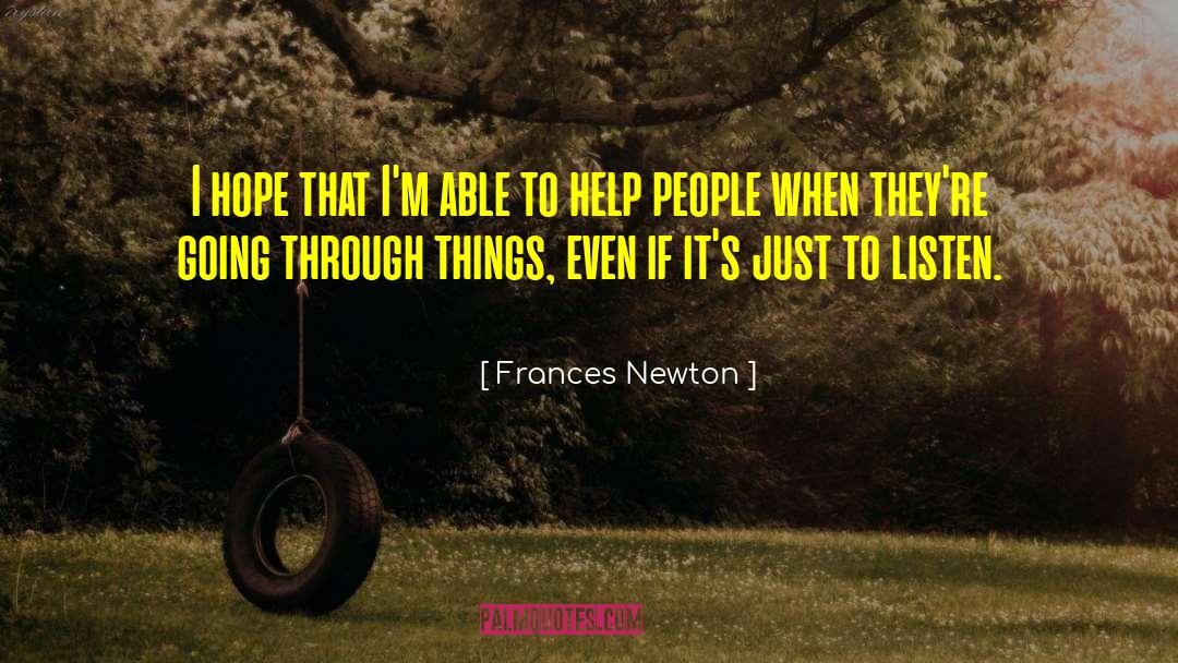 Frances Newton Quotes: I hope that I'm able