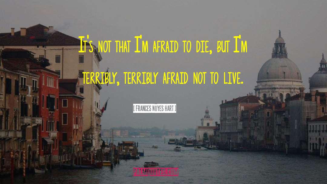 Frances Noyes Hart Quotes: It's not that I'm afraid