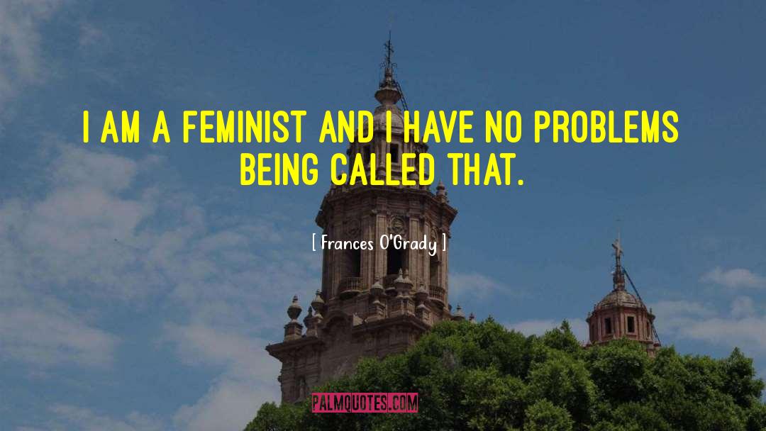 Frances O'Grady Quotes: I am a feminist and