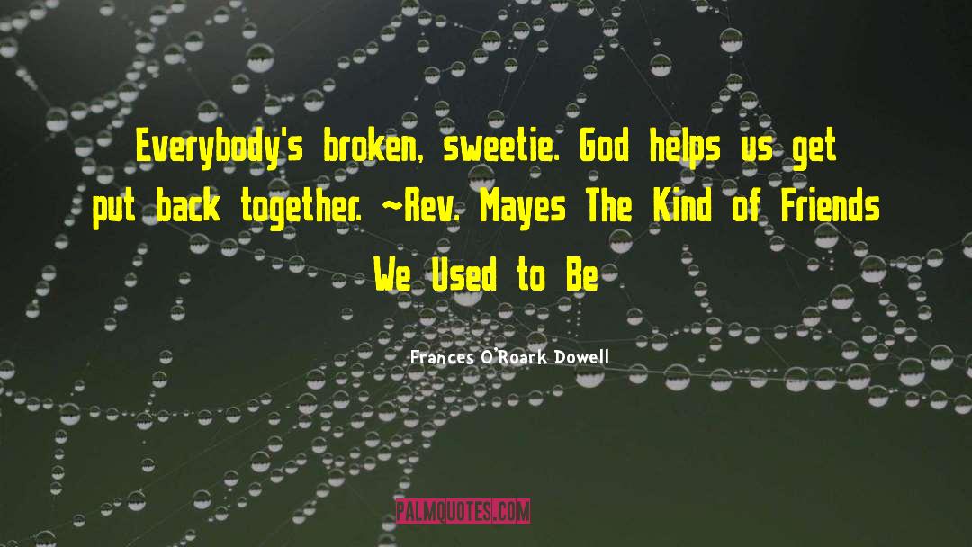 Frances O'Roark Dowell Quotes: Everybody's broken, sweetie. God helps