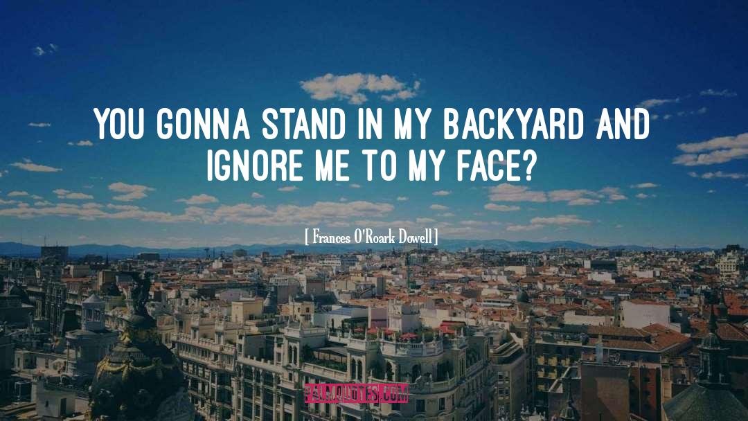 Frances O'Roark Dowell Quotes: You gonna stand in my