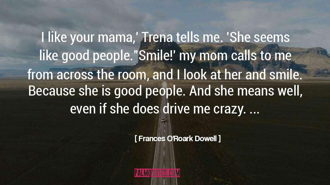 Frances O'Roark Dowell Quotes: I like your mama,' Trena