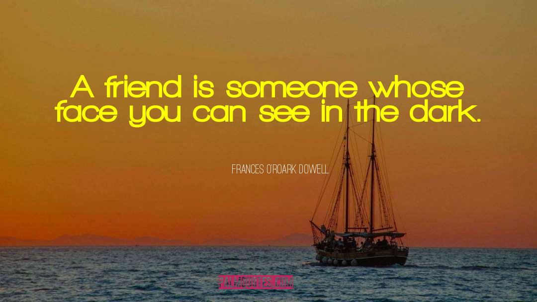 Frances O'Roark Dowell Quotes: A friend is someone whose