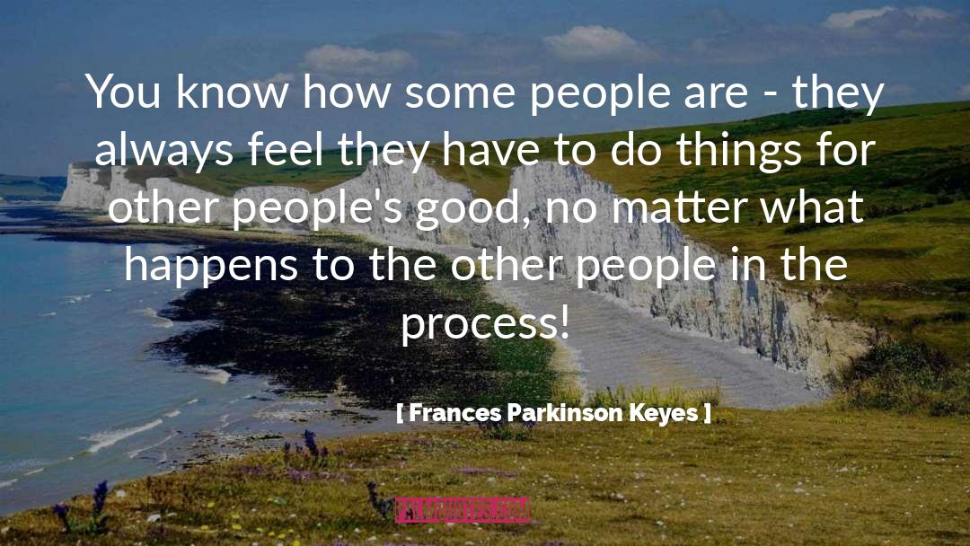 Frances Parkinson Keyes Quotes: You know how some people