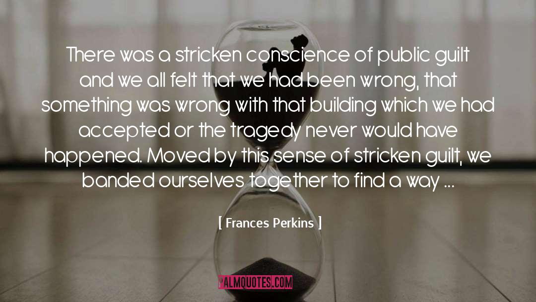 Frances Perkins Quotes: There was a stricken conscience