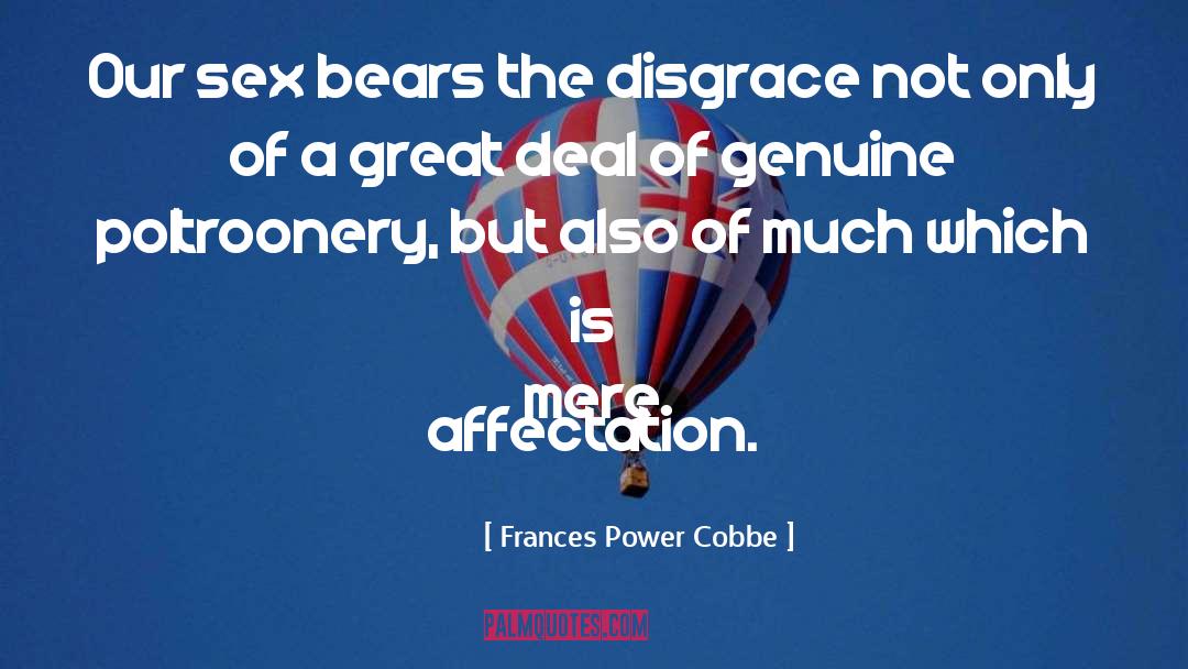 Frances Power Cobbe Quotes: Our sex bears the disgrace
