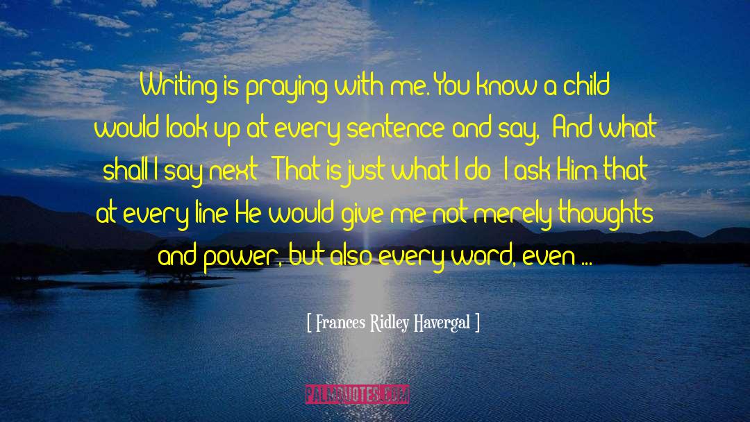 Frances Ridley Havergal Quotes: Writing is praying with me.