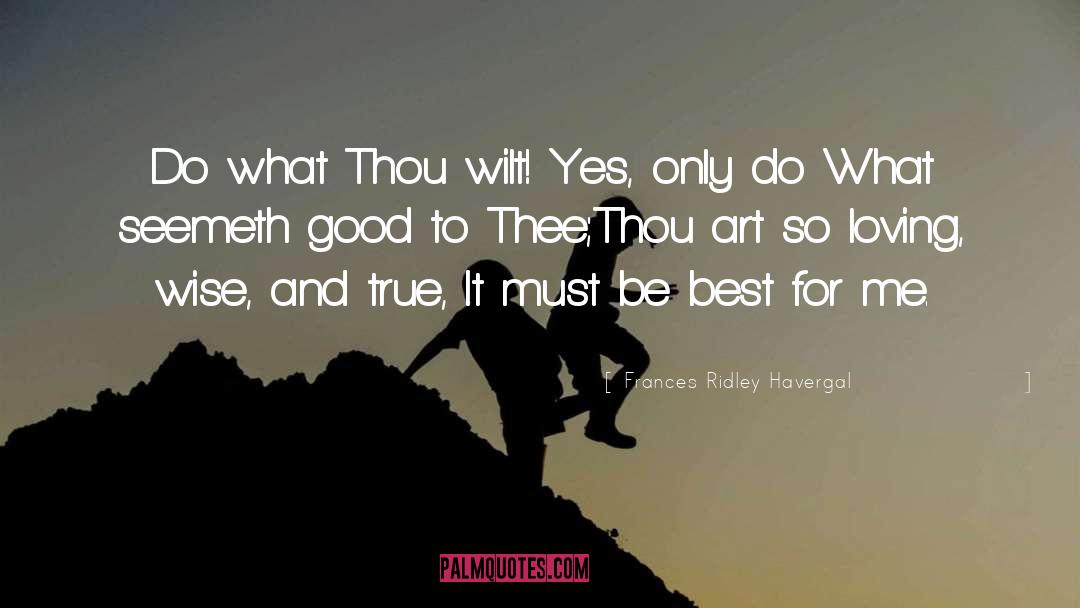 Frances Ridley Havergal Quotes: Do what Thou wilt! Yes,