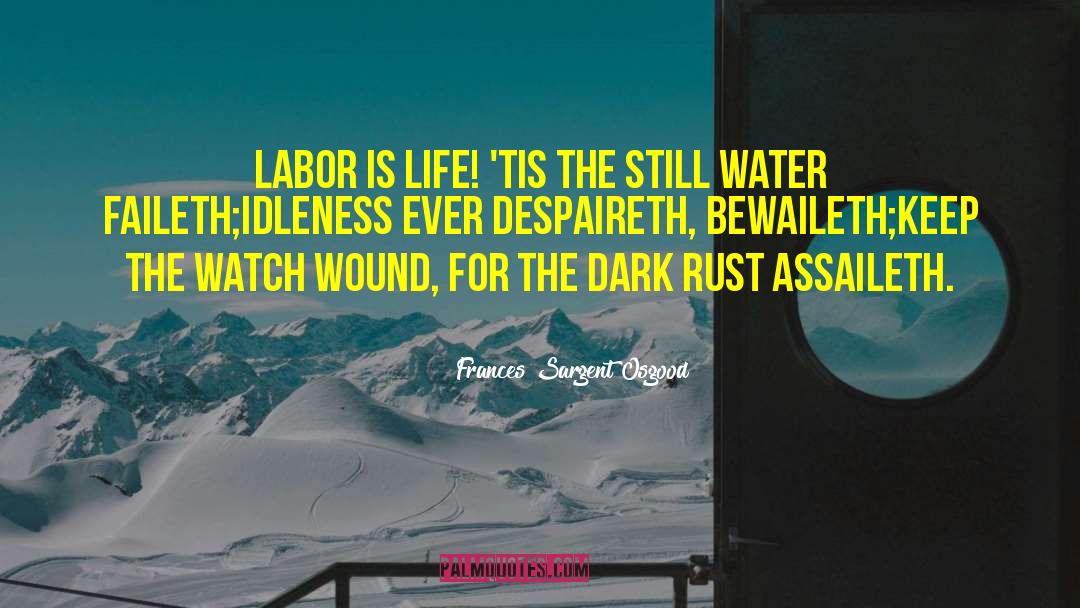 Frances Sargent Osgood Quotes: Labor is life! 'Tis the