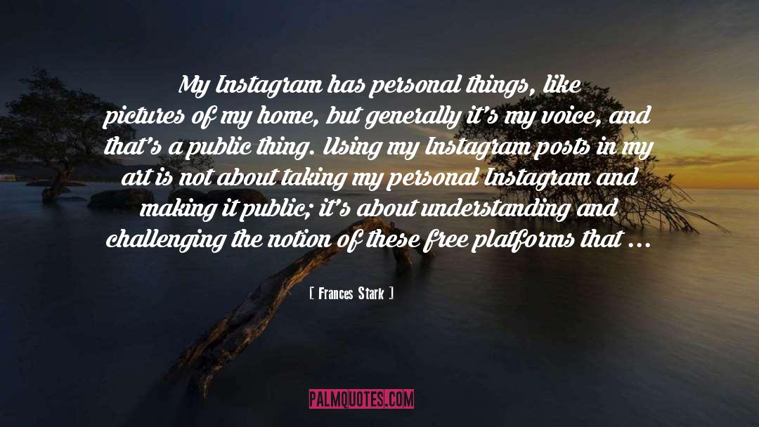 Frances Stark Quotes: My Instagram has personal things,