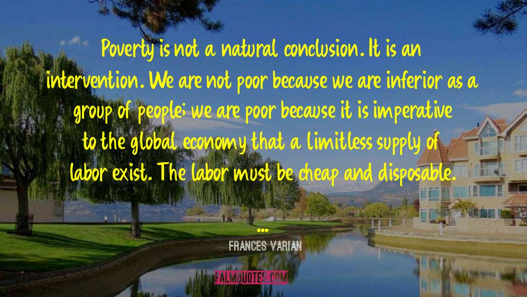 Frances Varian Quotes: Poverty is not a natural
