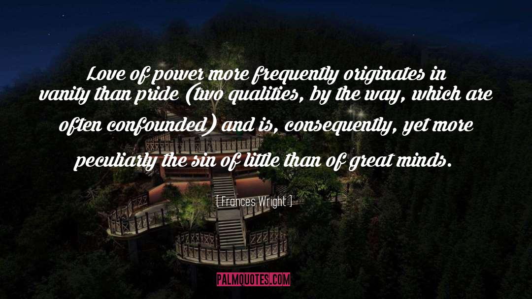 Frances Wright Quotes: Love of power more frequently