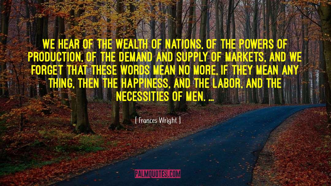 Frances Wright Quotes: We hear of the wealth