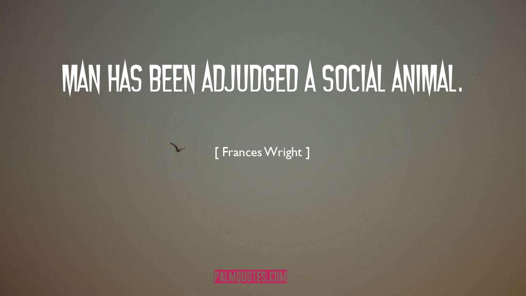 Frances Wright Quotes: Man has been adjudged a