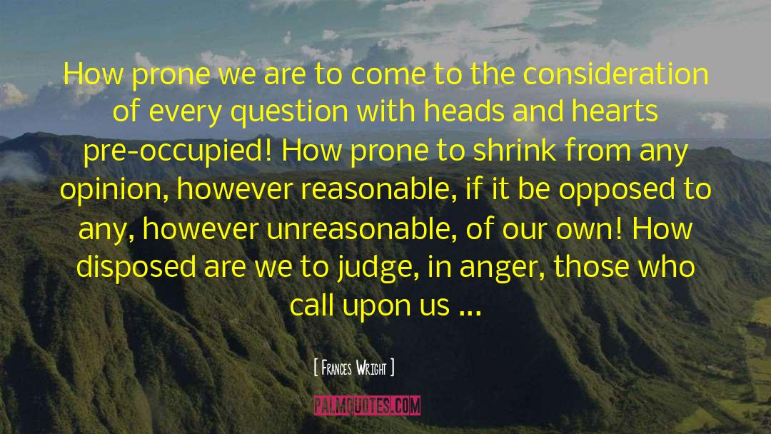 Frances Wright Quotes: How prone we are to