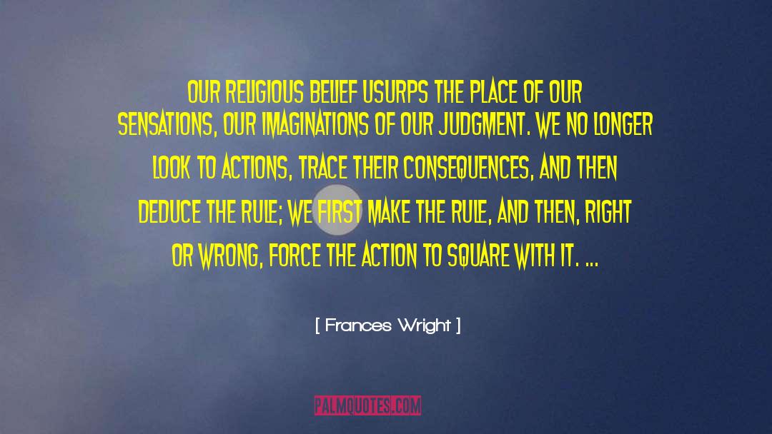 Frances Wright Quotes: Our religious belief usurps the