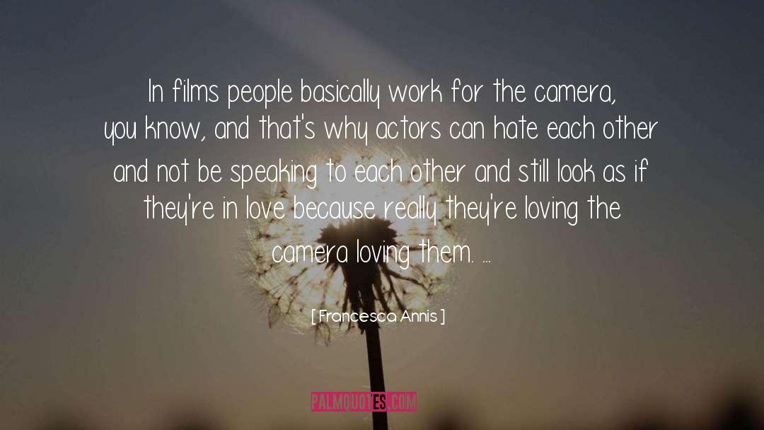 Francesca Annis Quotes: In films people basically work