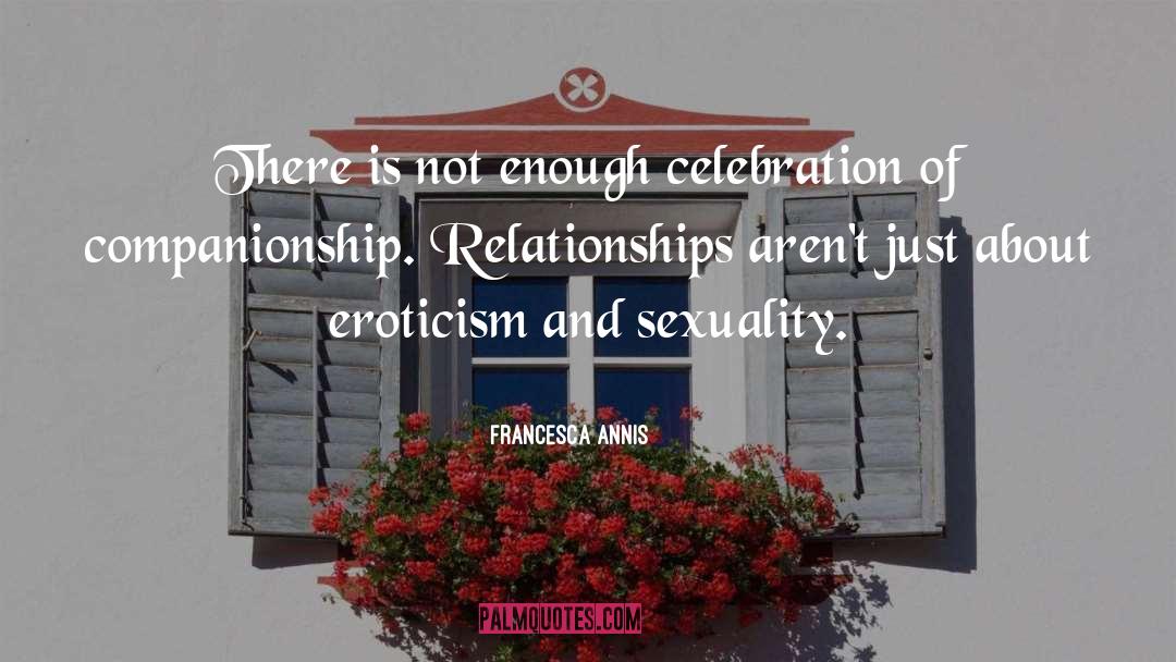 Francesca Annis Quotes: There is not enough celebration