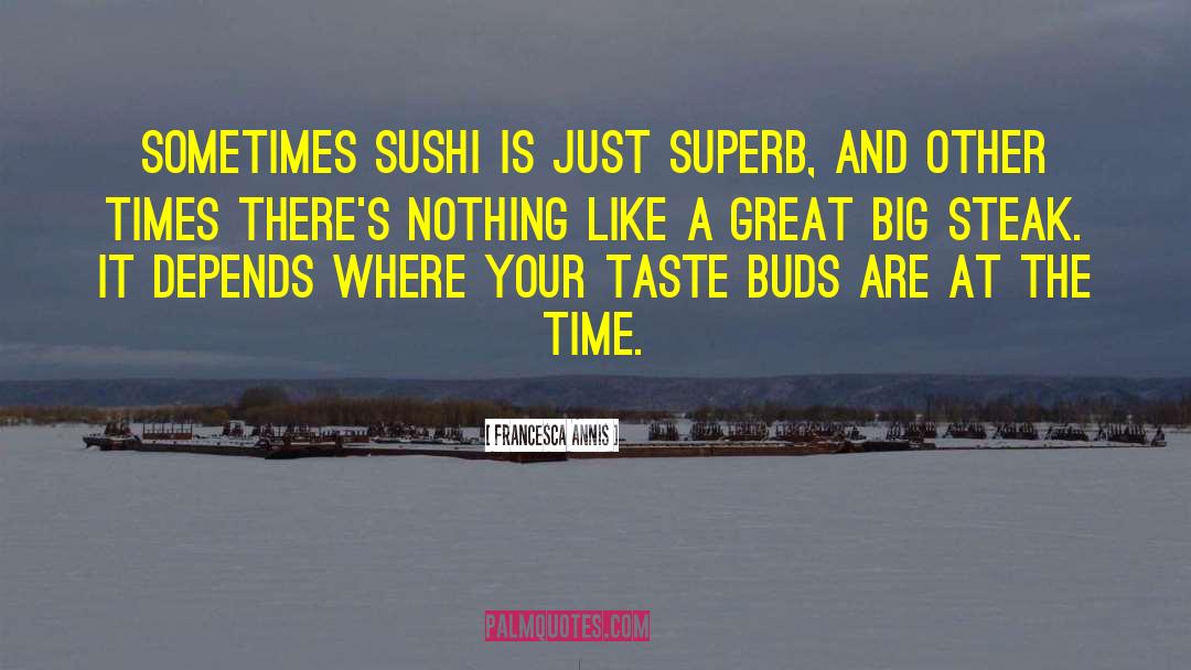 Francesca Annis Quotes: Sometimes sushi is just superb,