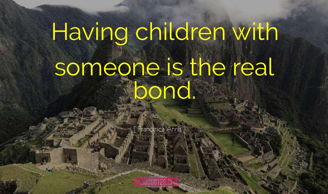 Francesca Annis Quotes: Having children with someone is