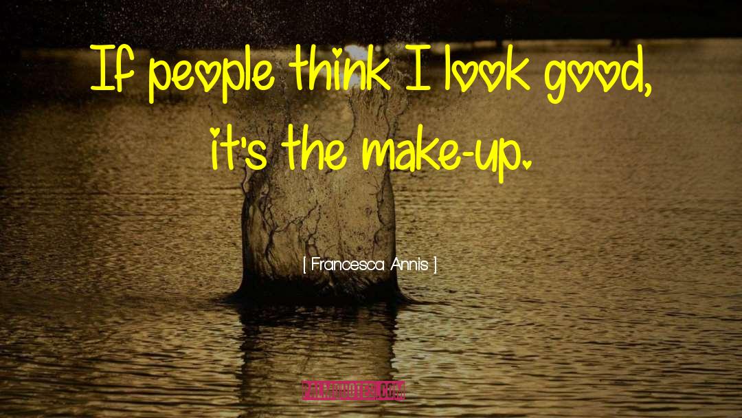 Francesca Annis Quotes: If people think I look