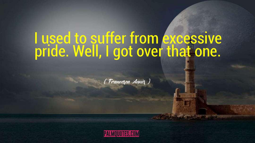 Francesca Annis Quotes: I used to suffer from