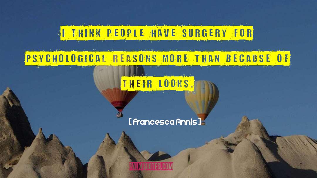 Francesca Annis Quotes: I think people have surgery
