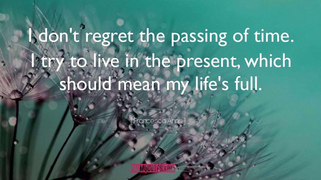 Francesca Annis Quotes: I don't regret the passing