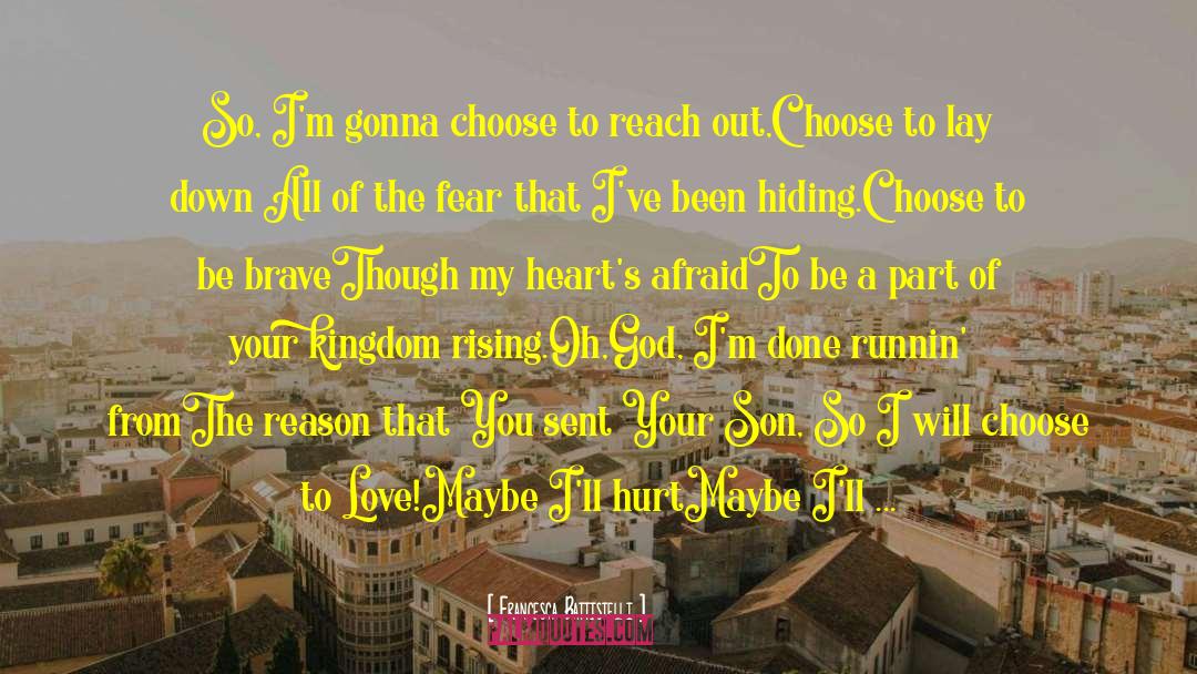 Francesca Battistelli Quotes: So, I'm gonna choose to