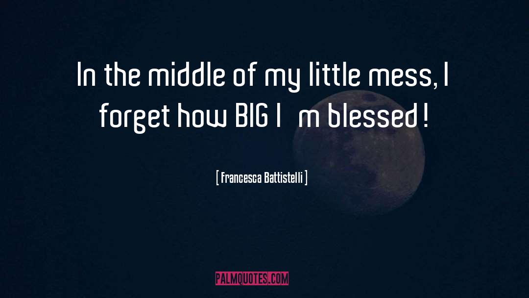 Francesca Battistelli Quotes: In the middle of my