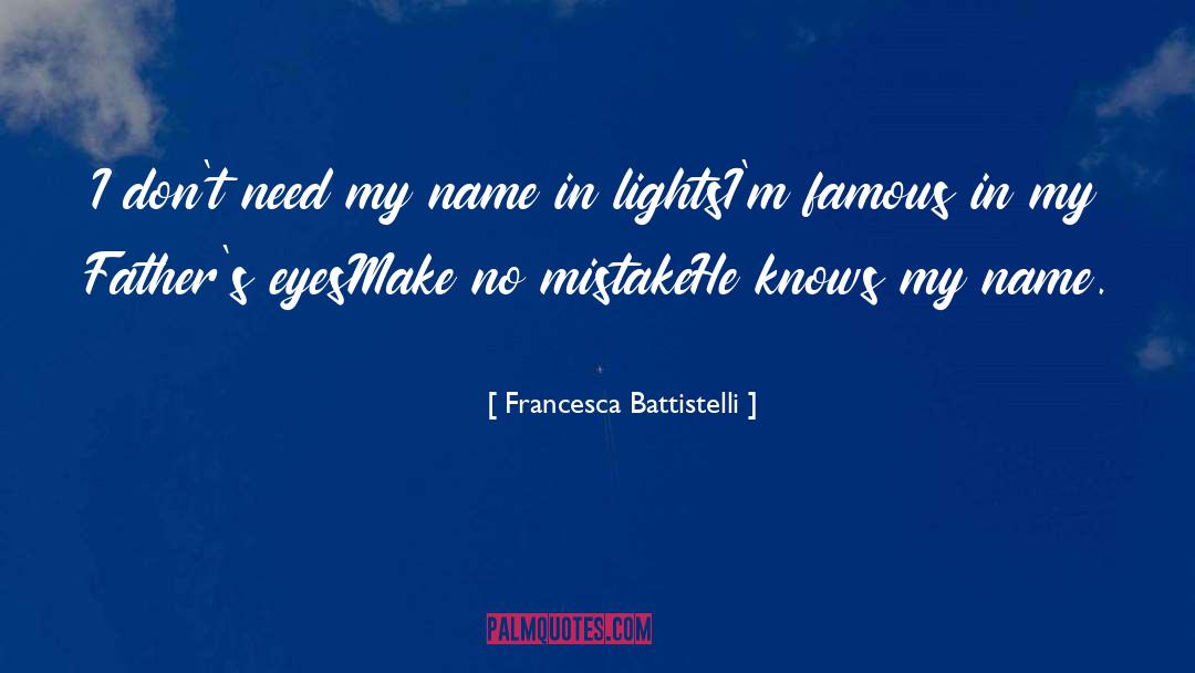 Francesca Battistelli Quotes: I don't need my name