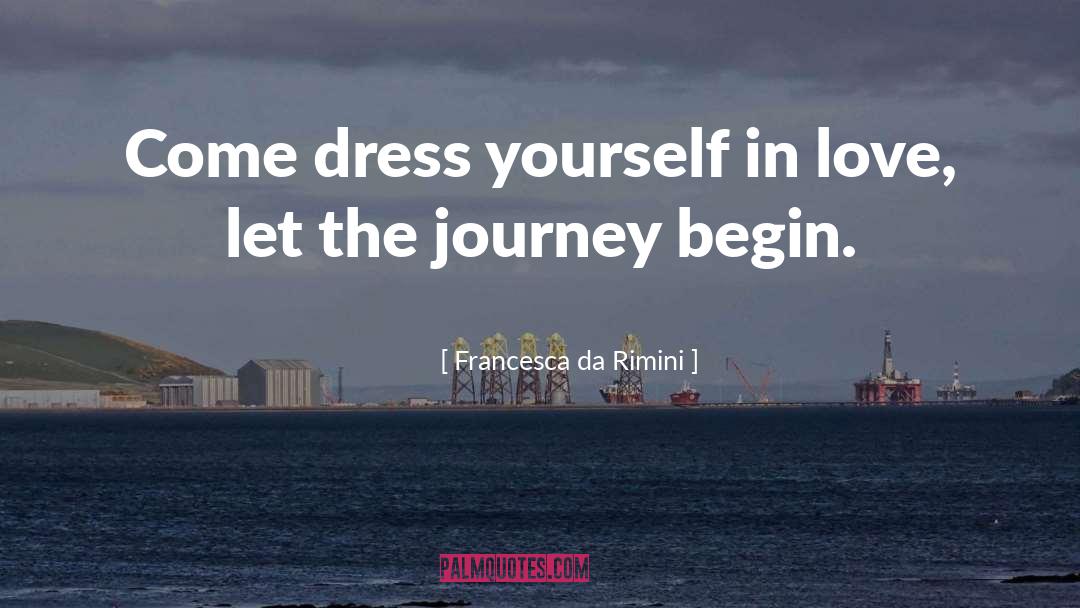 Francesca Da Rimini Quotes: Come dress yourself in love,