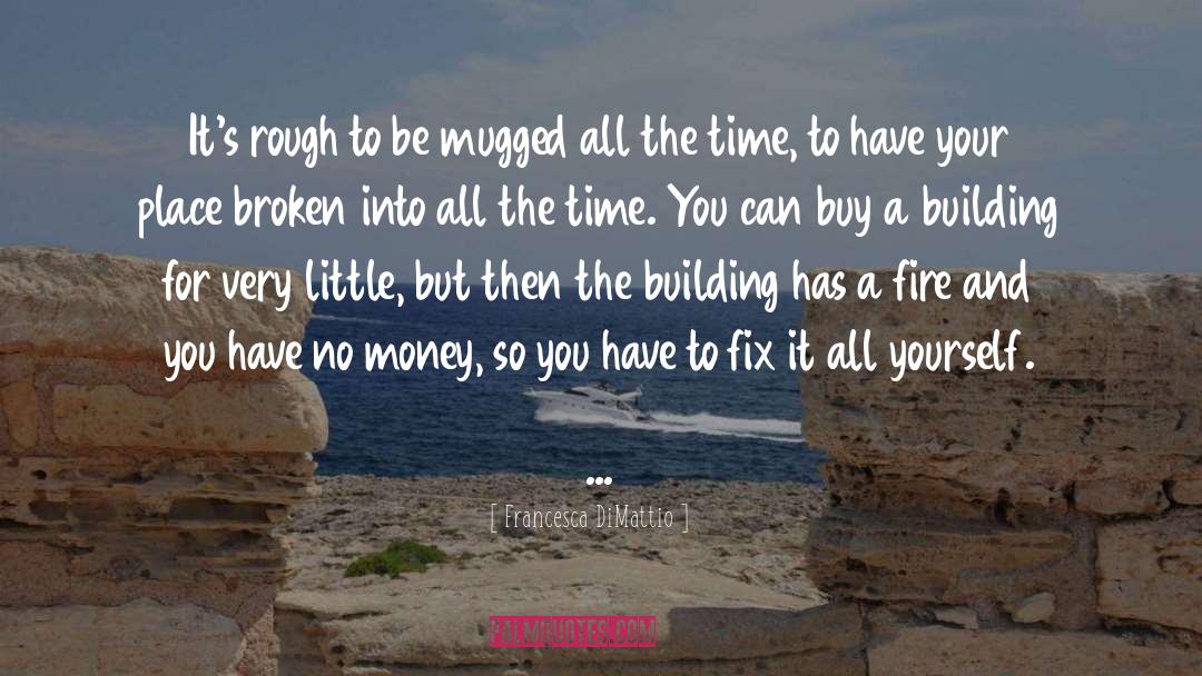 Francesca DiMattio Quotes: It's rough to be mugged