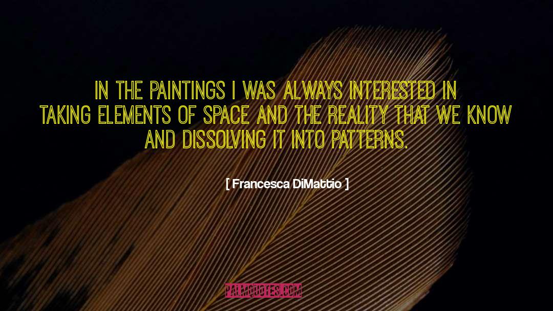 Francesca DiMattio Quotes: In the paintings I was