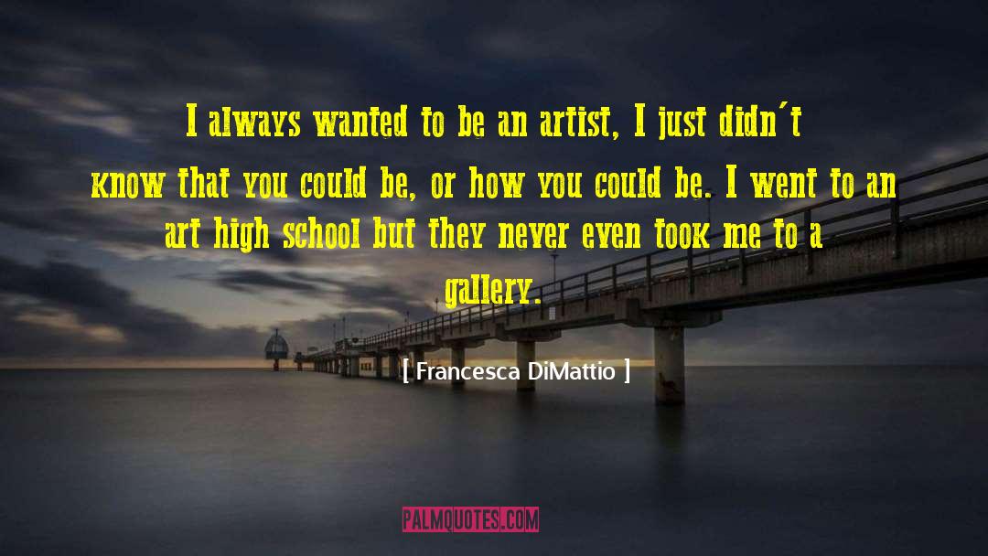 Francesca DiMattio Quotes: I always wanted to be