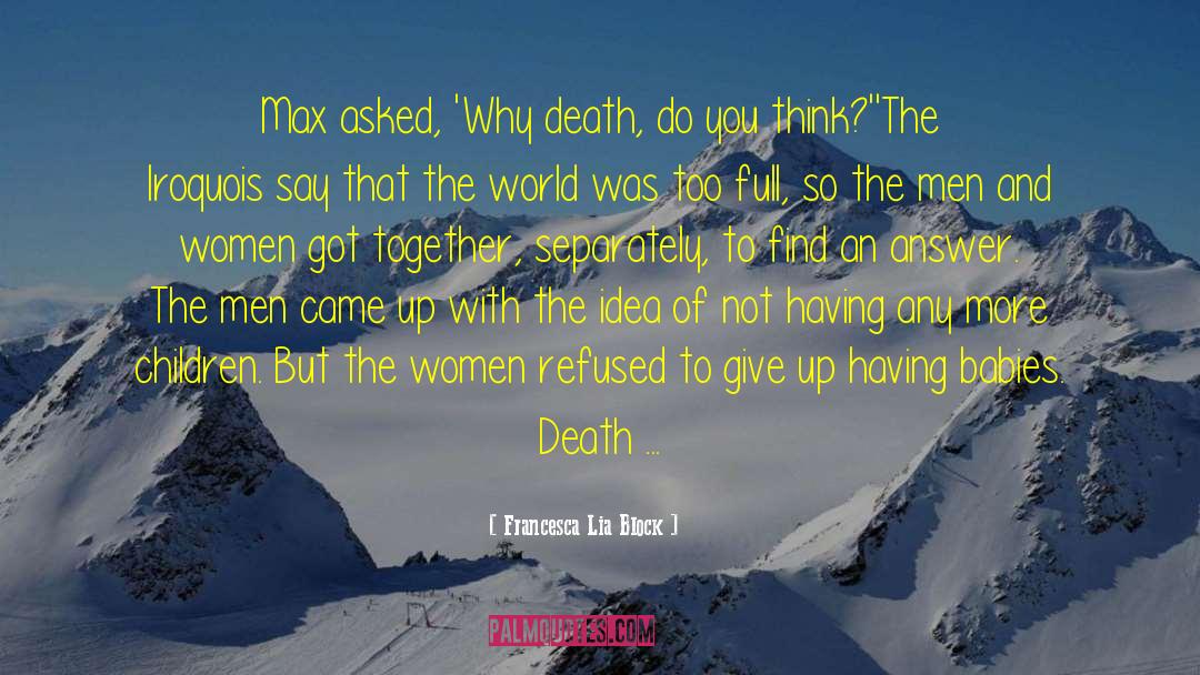 Francesca Lia Block Quotes: Max asked, 'Why death, do