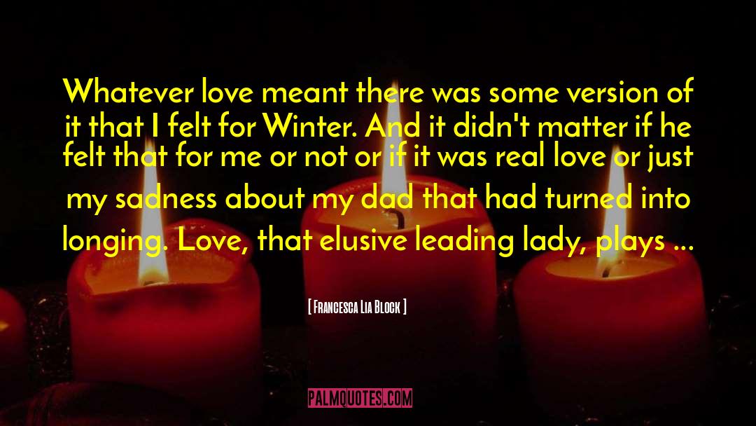 Francesca Lia Block Quotes: Whatever love meant there was