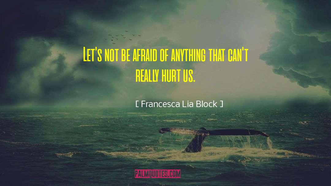 Francesca Lia Block Quotes: Let's not be afraid of