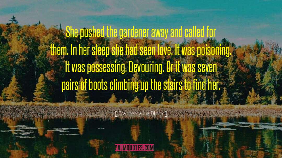 Francesca Lia Block Quotes: She pushed the gardener away