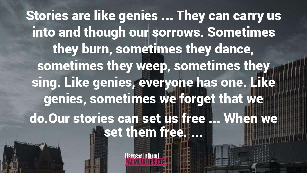 Francesca Lia Block Quotes: Stories are like genies ...