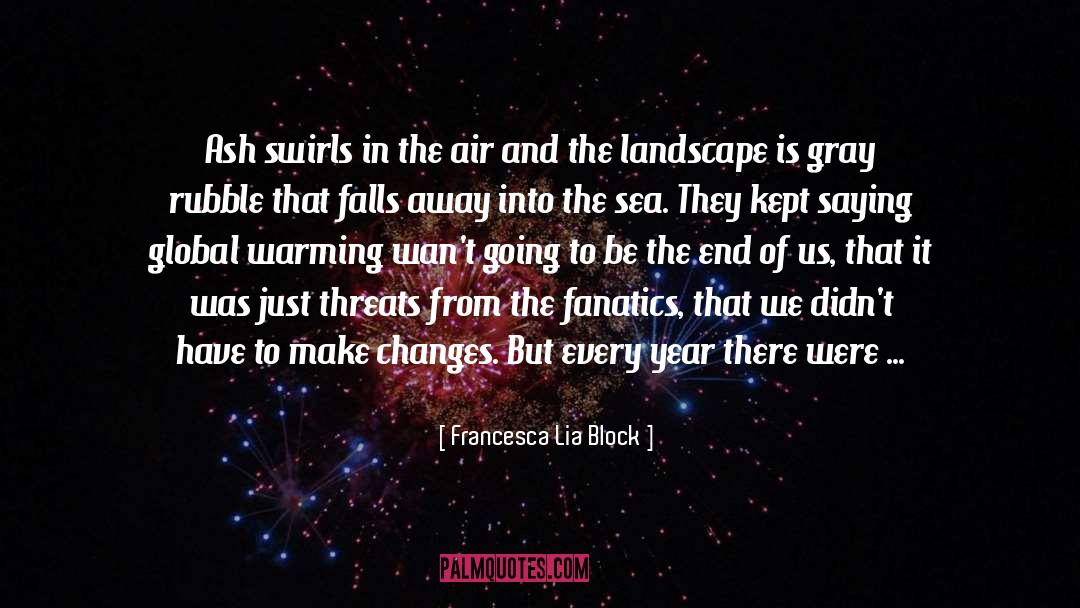 Francesca Lia Block Quotes: Ash swirls in the air