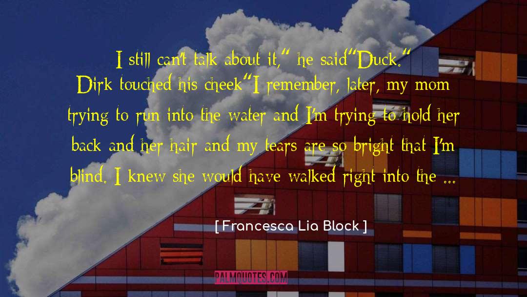 Francesca Lia Block Quotes: I still can't talk about