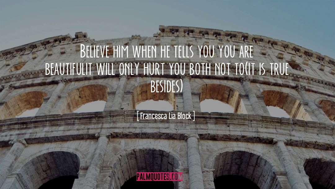 Francesca Lia Block Quotes: Believe him when he tells