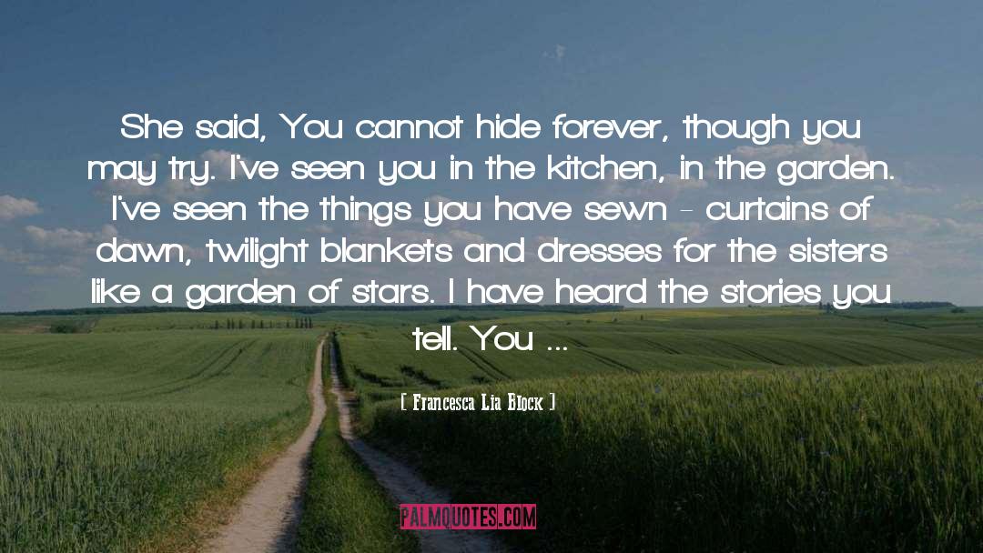 Francesca Lia Block Quotes: She said, You cannot hide