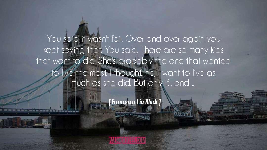 Francesca Lia Block Quotes: You said it wasn't fair.