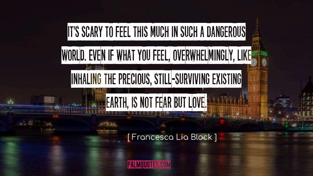 Francesca Lia Block Quotes: It's scary to feel this