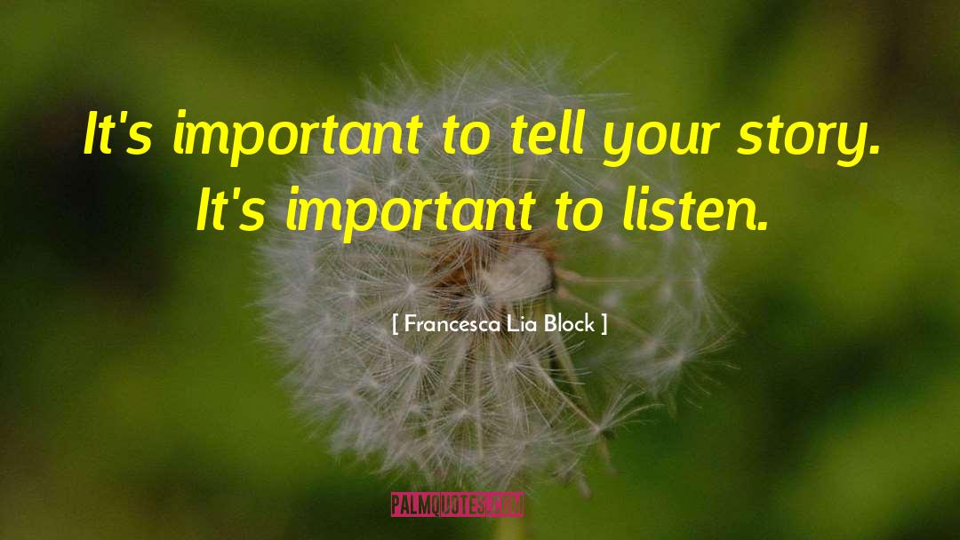 Francesca Lia Block Quotes: It's important to tell your